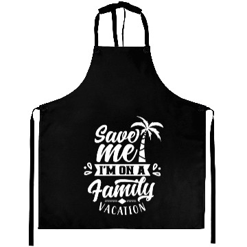 Discover Save Me I'm On A Family Vacation Travel Relatives Aprons