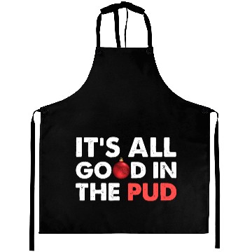 Discover It's All Good In The Pud Apparel Aprons