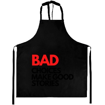 Discover Bad Choices make good stories Aprons