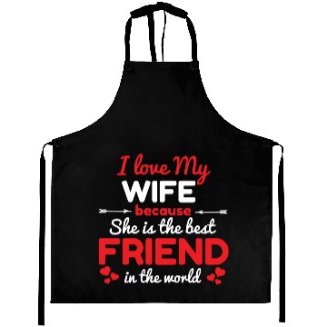 Discover I Love My Wife Because She Is The Best Friend Aprons
