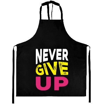 Discover NEVER GIVE UP Aprons DESIGN.