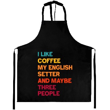 Discover I Like Coffee My English Setter and Maybe Three Pe Aprons