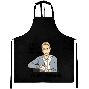 Discover I Don't Have A Headache I'm Just Preparing Apparel Aprons
