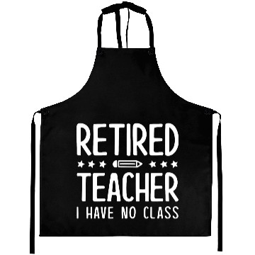 Discover Retired Teacher I Have No Class Aprons