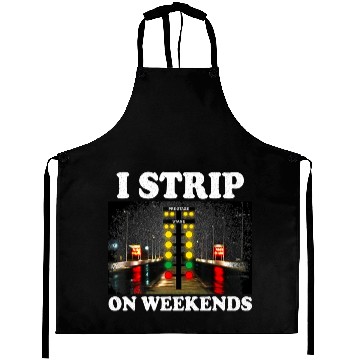 Discover I Strip On Weekends Funny Drag Racing Quote ‌ Aprons