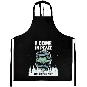 Discover Alien Galaxy Lover I Come In Peace Or Maybe Not Aprons