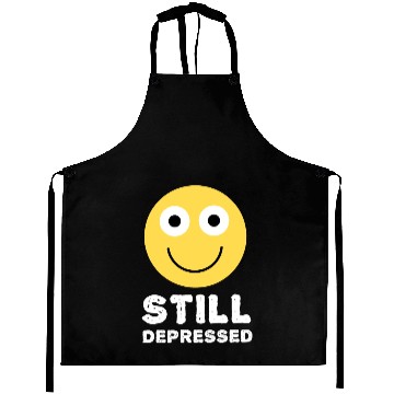 Discover Still Depressed, Happy Smiling Face - Funny Quotes Aprons
