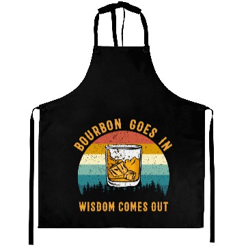 Discover Bourbon Goes In Wisdom Comes Out Aprons