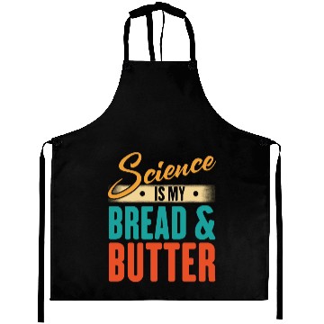 Discover Science Is My Bread And Butter - Funny Scientist Aprons