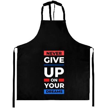 Discover never give up on your dream Aprons