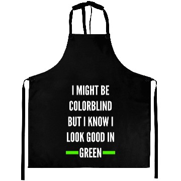 Discover I Might Be Colorblind But I Know I Look Good Aprons