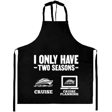 Discover I Only Have Two Seasons Cruise Cruise Planning Aprons