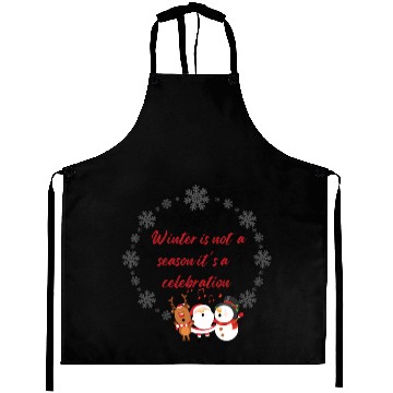 Discover Winter is not a season it is a celebration Aprons