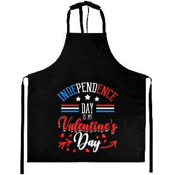 Discover Independence Day Is My Valentine's Day Lover Aprons