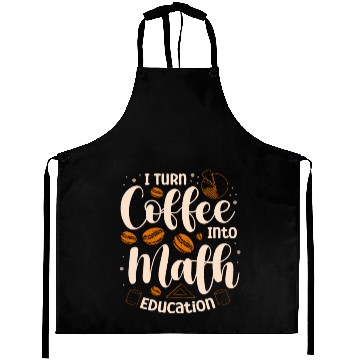 Discover I Turn Coffee Into Math Education Mathematician Aprons