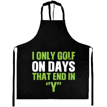 Discover i only golf on days that end Fathers Day Aprons