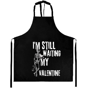 Discover I'm still waiting my valentine,anti valentine love Aprons