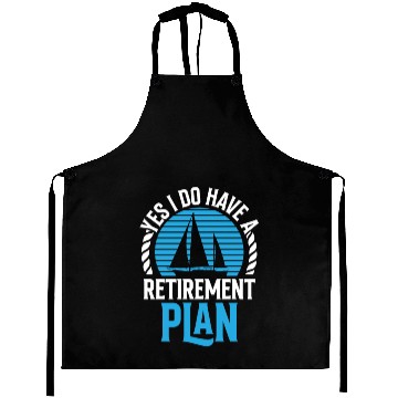Discover Yes I Do Have A Retirement Plan Sail Sailor Aprons