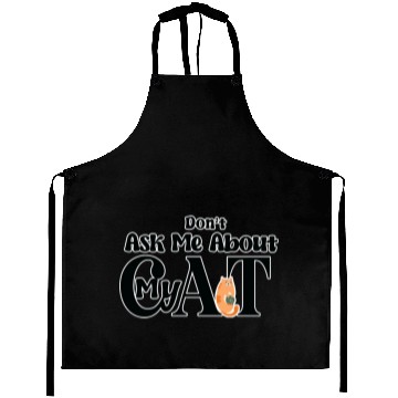 Discover Dont Ask me about my cat Aprons