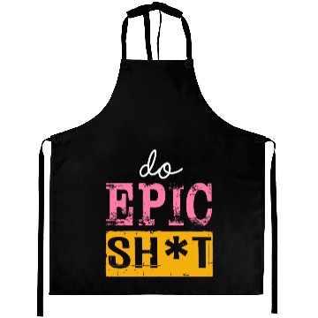 Discover Funny sayings - DO EPIC SHIT Aprons
