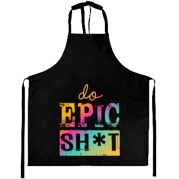 Discover Funny sayings - DO EPIC SHIT Aprons