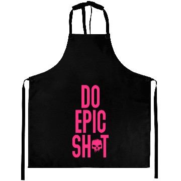 Discover Funny sayings - DO EPIC SHIT Aprons