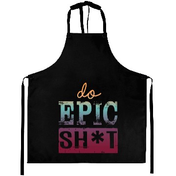 Discover Funny sayings - DO EPIC SHIT Aprons