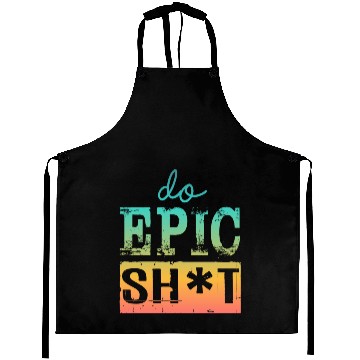 Discover Funny sayings - DO EPIC SHIT Aprons
