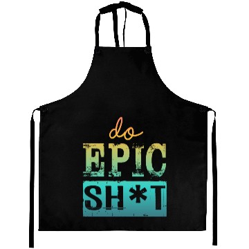Discover Funny sayings - DO EPIC SHIT Aprons