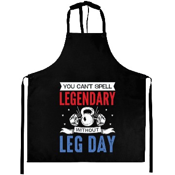 Discover Can't Spell Legendary Without Leg Day For Body Bui Aprons