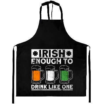 Discover Irish Enough To Drink Like One - St Patricks Day Aprons