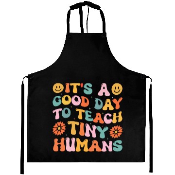 Discover It's A Good Day To Teach Tiny Humans Funny Teacher Aprons