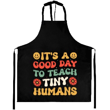 Discover It's A Good Day To Teach Tiny Humans Funny Teacher Aprons