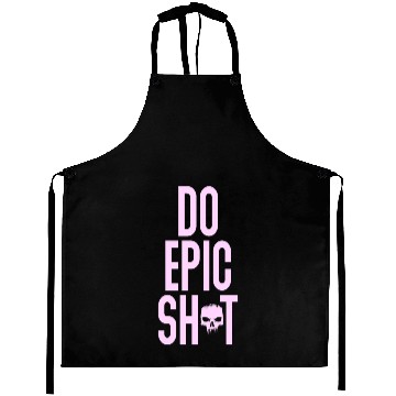 Discover Funny sayings - DO EPIC SHIT Aprons