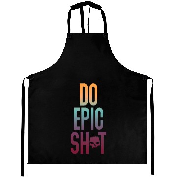 Discover Funny sayings - DO EPIC SHIT Aprons
