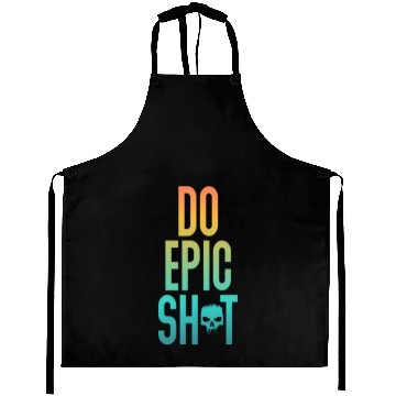 Discover Funny sayings - DO EPIC SHIT Aprons