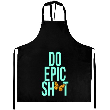 Discover Funny sayings - DO EPIC SHIT Aprons