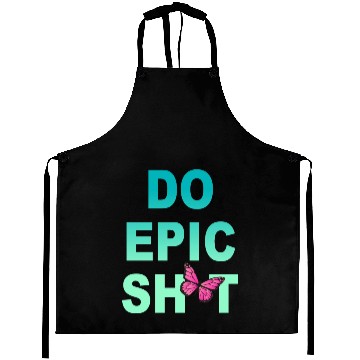 Discover Funny sayings - DO EPIC SHIT Aprons