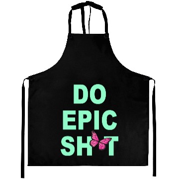 Discover Funny sayings - DO EPIC SHIT Aprons