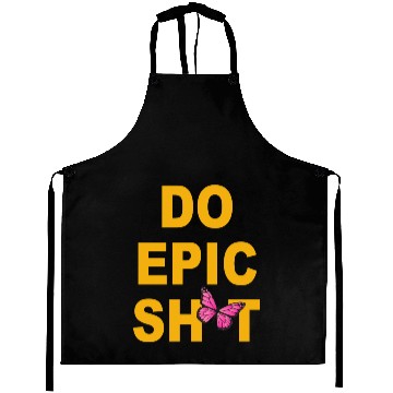 Discover Funny sayings - DO EPIC SHIT Aprons