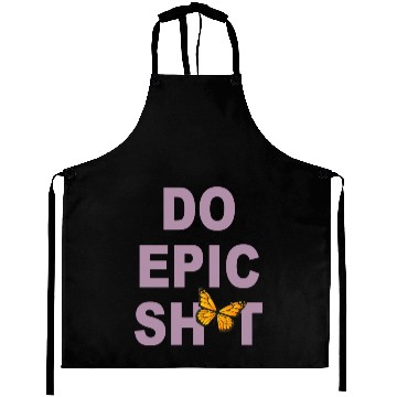 Discover Funny sayings - DO EPIC SHIT Aprons