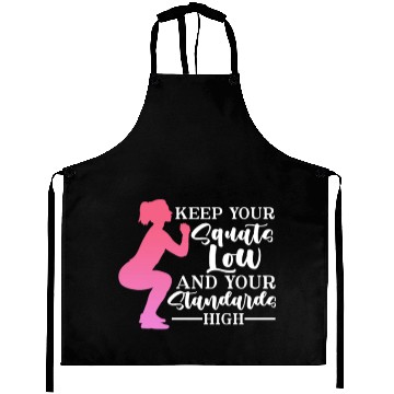 Discover Keep Your Squats Low And Your Standards High Aprons