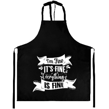 Discover I'm Fine It's Fine Everything Is Fine | Fun Quote Aprons