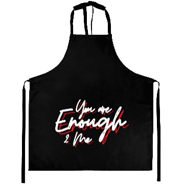 Discover You are enough to me Aprons
