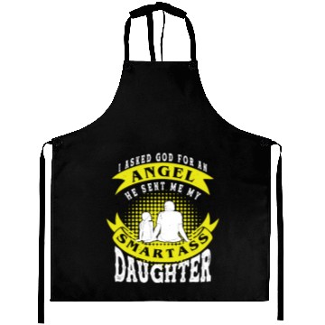 Discover I asked God For An Angel He Sent Smartass Daughter Aprons