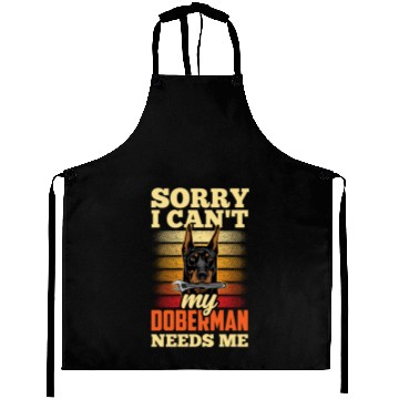 Discover Sorry I Can't My Doberman Needs Me Pet Puppy Dog Aprons