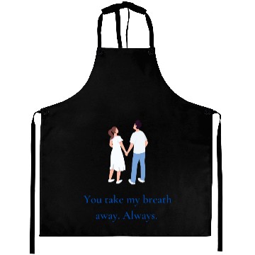 Discover You take my breath away. Always. Aprons