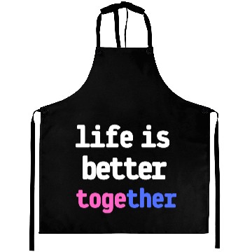 Discover life is better together Aprons