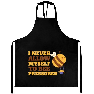 Discover I Never Allow Myself to Bee Pressured Relax Mental Aprons