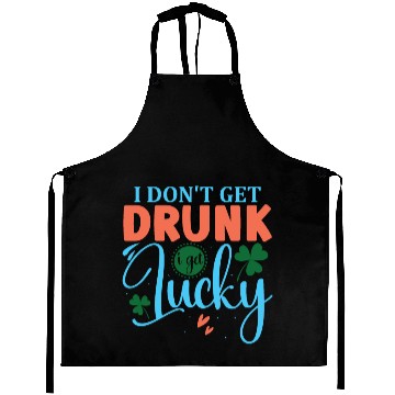 Discover I DONT GET DRUNK I GET REALLY DRUNK st patricks d Aprons